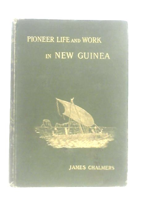 Pioneer Life and Work in New Guinea 1877-1894 von James Chalmers