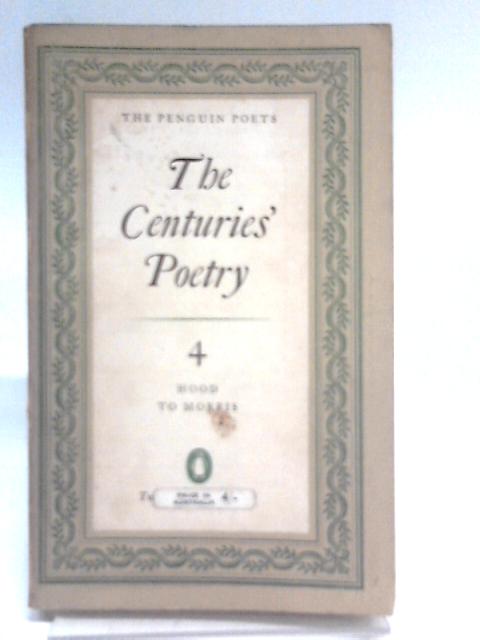 The Centuries' Poetry 4: Hood to Morris By Roberts Denys Kilham