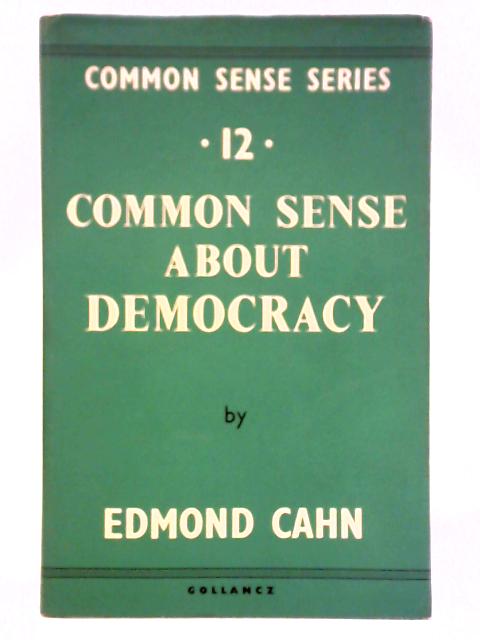 Common Sense About Democracy or The Predicament Of Democratic Man By Edmond Cahn