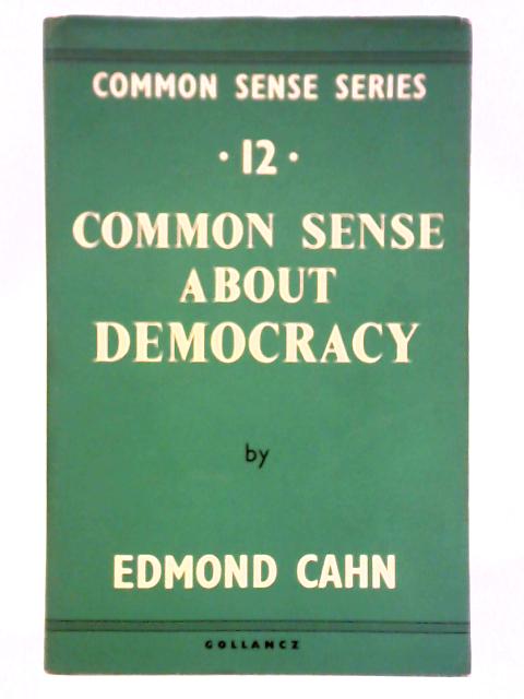 Common Sense About Democracy or The Predicament Of Democratic Man von Edmond Cahn