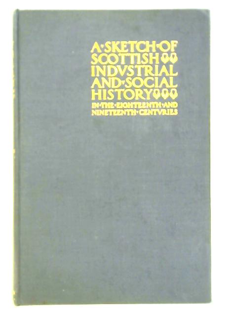 A Sketch Of Scottish Industrial And Social History In The 18th And 19th Century By Amelia Hutchinson Stirling