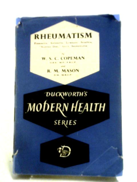 Rheumatism, Fibrositis, Arthritis, Lumbago, Sciatica, "Slipped Disc" Gout, Spondylitis (Modern Health Series; No.2) von W.S.C. Copeman and R.M. Mason