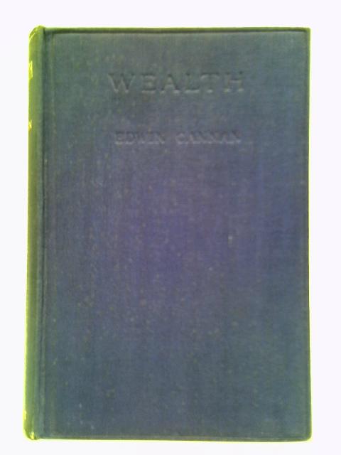 Wealth: A Brief Explanation of the Cause of Economic Welfare By Edwin Cannan