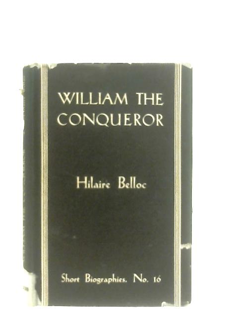 William the Conqueror By Hilaire Belloc