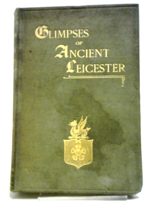 Glimpses Of Ancient Leicester...In Six Periods. By Mrs. T. Fielding Johnson