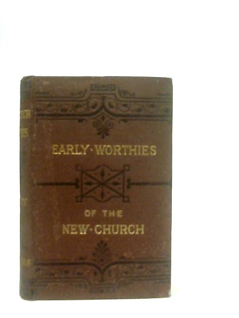 New Church Worthies, or, Early but Little-Known Disciples of the Lord von Rev. Dr. Bayley