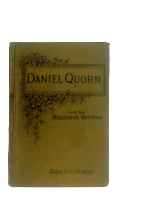 Daniel Quorm and His Religious Notions First Series By Mark Guy Pearse