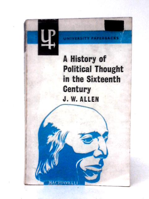A History of Political Thought in the Sixteenth Century (no.4) By John William Allen