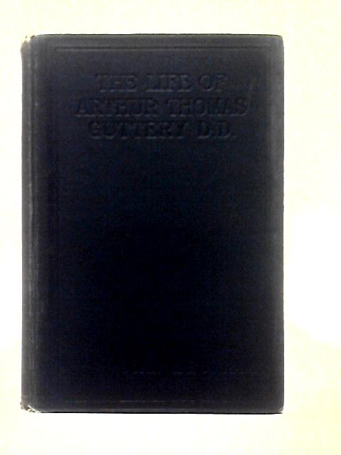 The Life Of Arthur Thomas Guttery D.D. von John G. Bowran