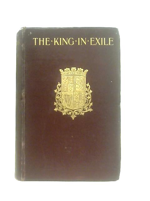 The King in Exile: The Wanderings of Charles II from June 1646 to July 1654 By Eva Scott