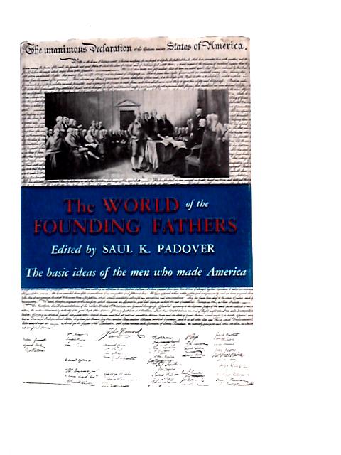 The World Of The Founding Fathers By Saul K Padover