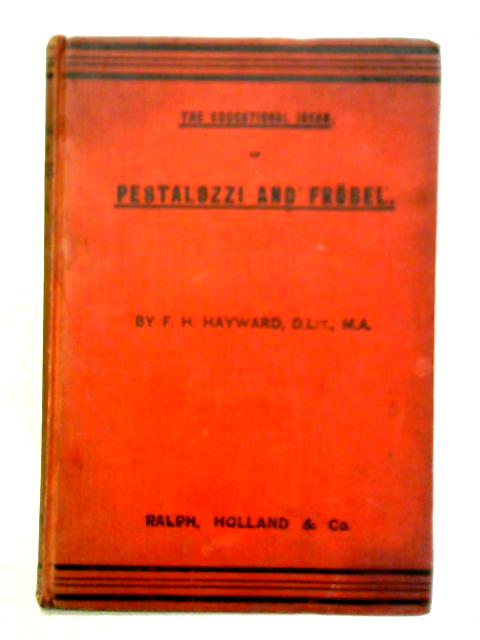 The Educational Ideas of Pestalozzi and Frobel By F. H. Hayward