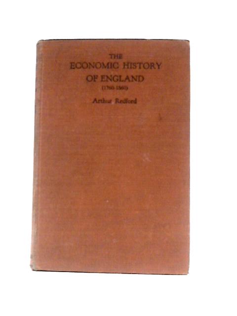 The Economic History of England 1760 - 1860 By Arthur Redford