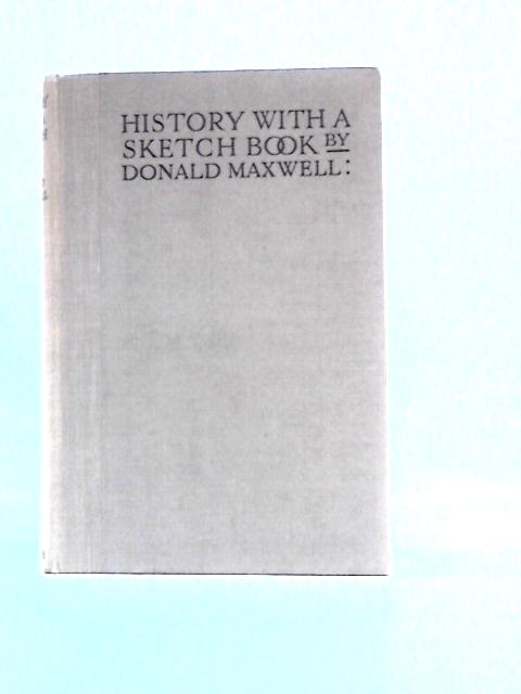 History With a Sketch Book By Donald Maxwell