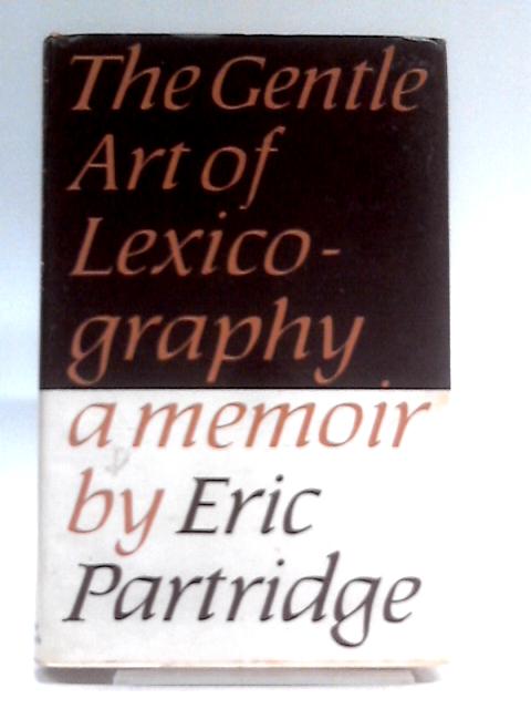 The Gentle Art Of Lexicography By Eric Partridge