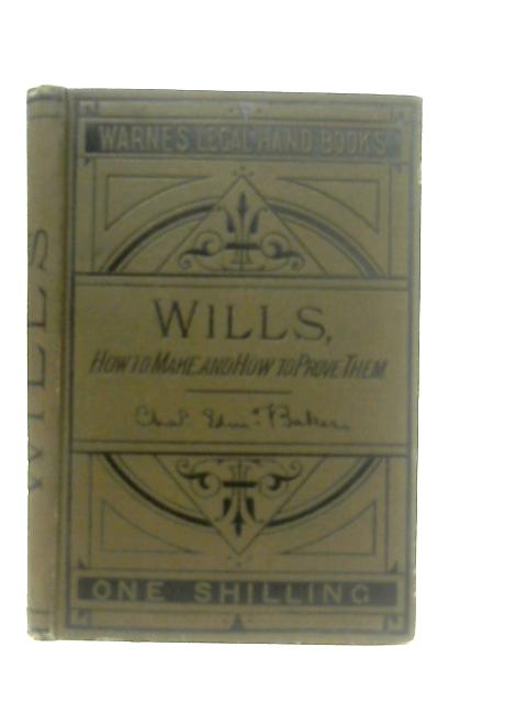 Wills: How to Make and How to Prove Them By Charles E. Baker