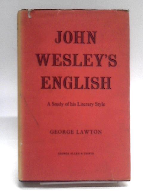 John Wesley's English: A Study Of His Literary Style By George Lawton