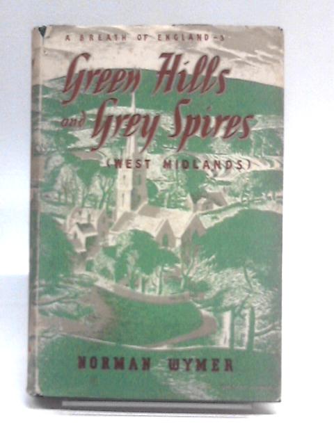 Green Hills And Grey Spires: The West Midlands (Breath Of England Series; Book 3) By Norman Wymer