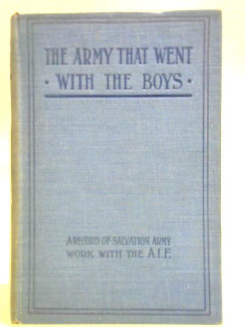 The Army That Went with the Boys - A Record of Salvation Army Work with the Australian Imperial Force von Lieut. Colonel John Bond