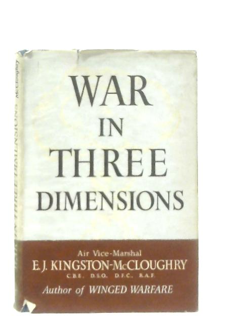 War in Three Dimensions By E. J. Kingston-McCloughry