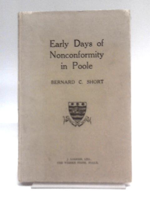 Early Days of Nonconformity in Poole By Bernard C. Short