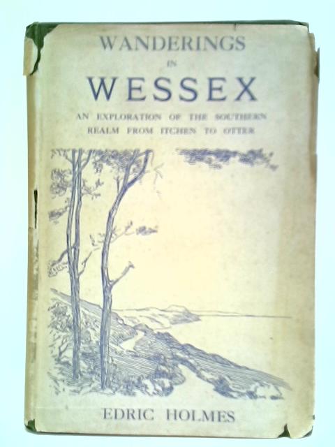 Wanderings In Wessex By Edric Holmes