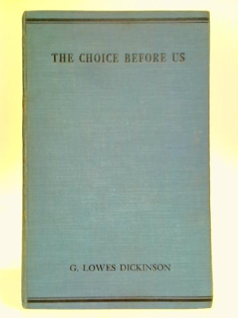 The Choice Before Us By G. Lowes Dickinson