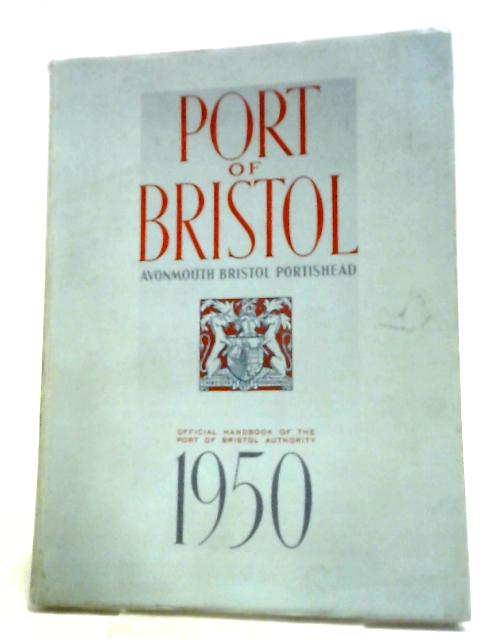 Port of Bristol: Official Handbook of the Port of Bristol Authority 1950 By Anon