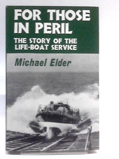 For Those In Peril: The Story Of The Life-boat Service By Michael Elder