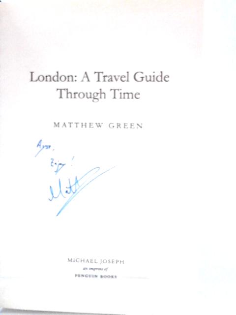 London: A Travel Guide Through Time By Dr Matthew Green