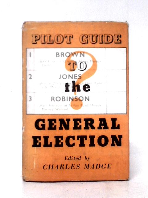 Pilot Guide To The General Election By Charles Madge (ed)
