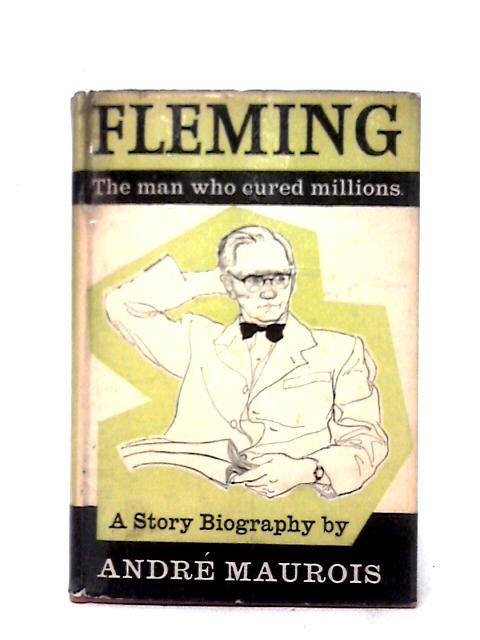 Fleming The Man Who Cured Millions von Andre Maurois