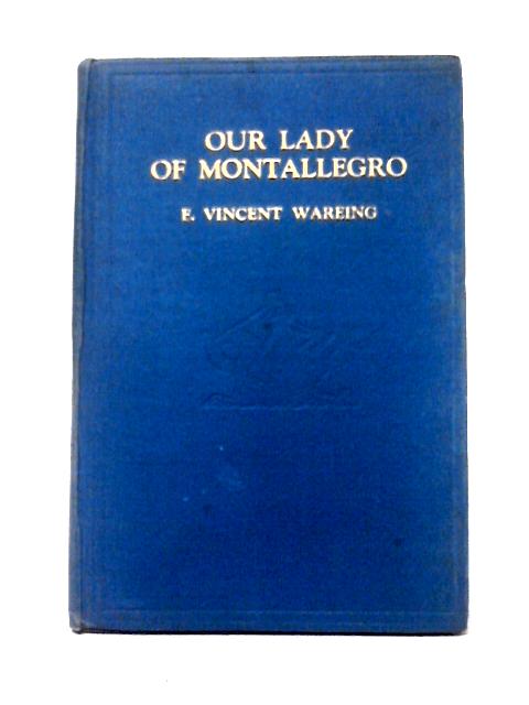 Our Lady of Montallegro: A Brief Account of Rapallo's Marian Sanctuary By E. Vincent Wareing