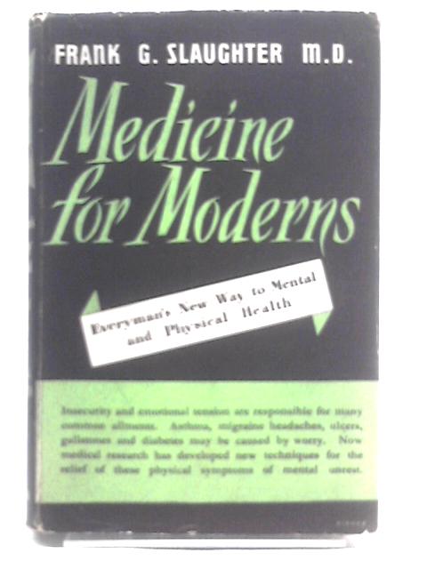 Medicine for Moderns, Everyman's New Way to Mental and Physical Health par Frank G. Slaughter