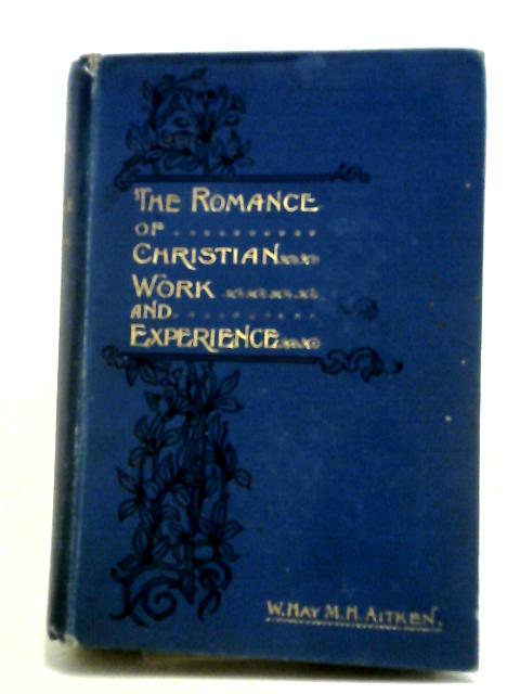 The Romance of Christian Work and Experience By W. Hay M. H. Aitken