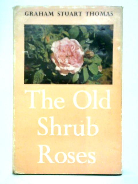 The Old Shrub Roses By G. S. Thomas