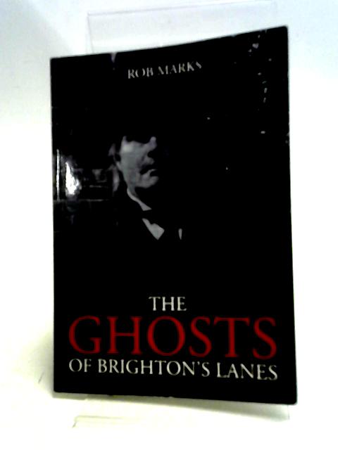 Ghostly Tales of Brighton's Lanes By Robert Marks