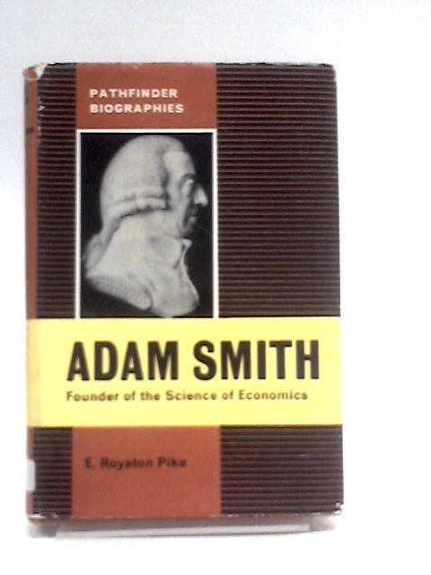 Adam Smith (Pathfinder Biographies) By E. Royston Pike