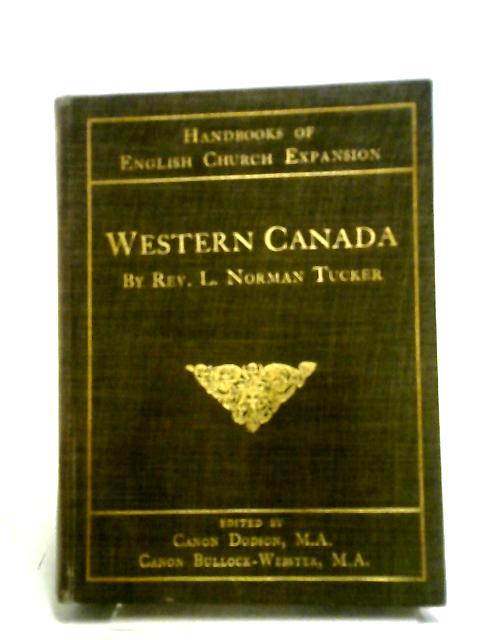 Western Canada. (Handbooks of English Church Expansion). By Rev. L. Norman Tucker