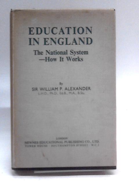Education in England The National System - How it Works By Sir William Alexander