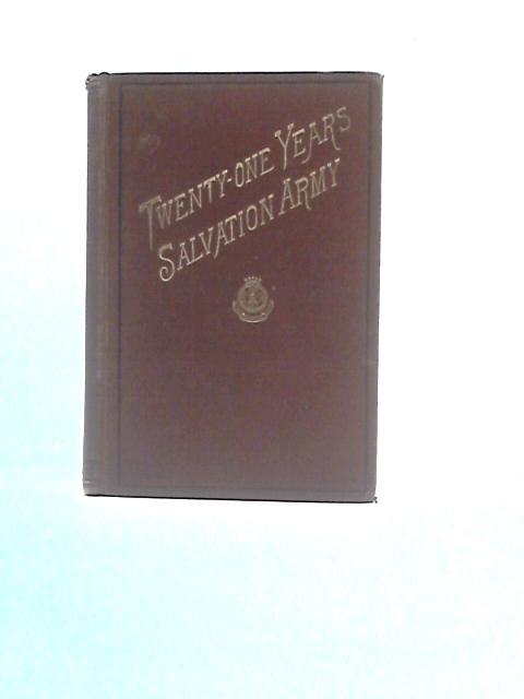 Twenty-One Years' Salvation Army: Under The Generalship Of William Booth By William Booth