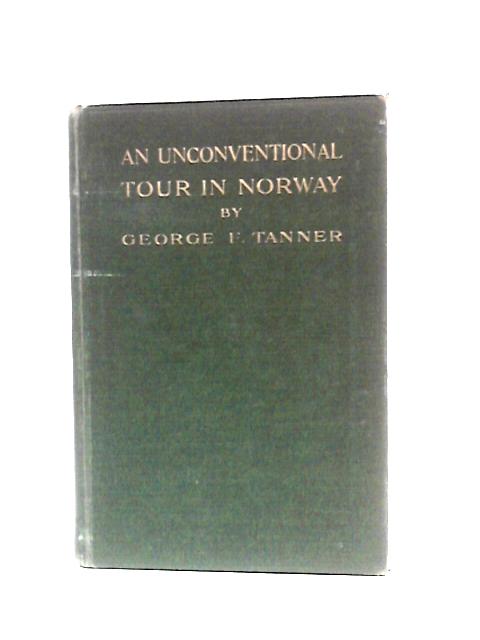 Unconventional Tour in Norway von George F. Tanner