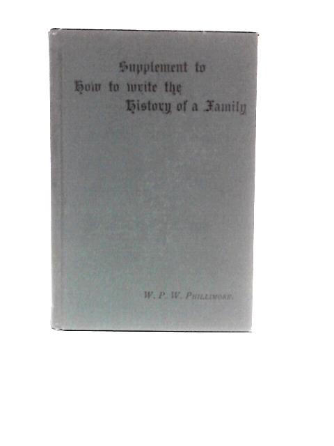 Supplement to How to Write the History of a Family von W.P.W.Phillimore