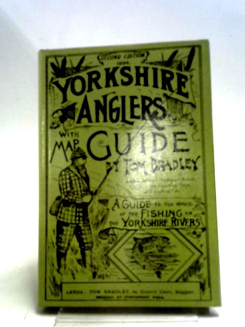 Yorkshire Anglers Guide By Tom Bradley