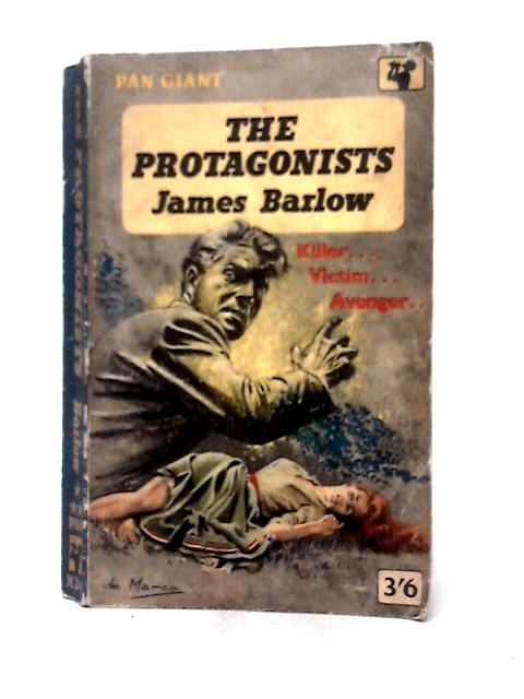 The Protagonists, etc By James Henry Stanley Barlow