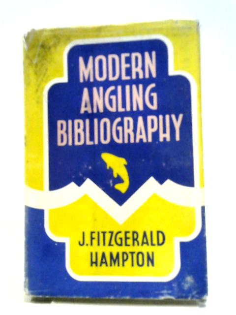 Modern Angling Bibliography: Books Published On Angling, Fisheries, Fish Culture From 1881 To 1945 By J. Fitzgerald Hampton