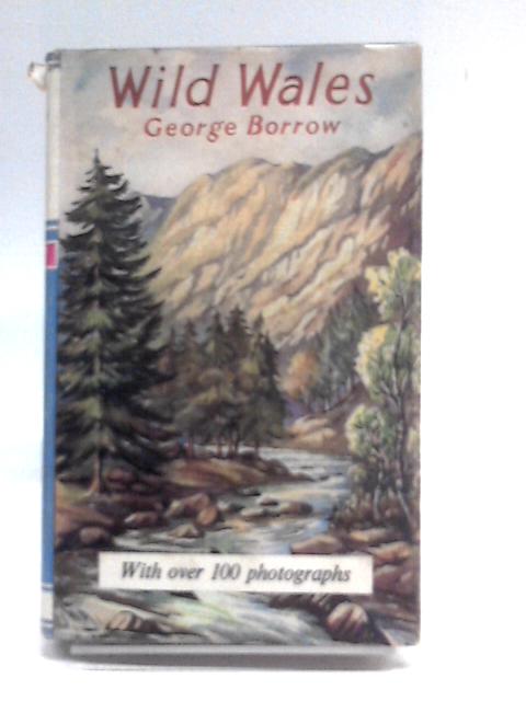 Wild Wales: Its People, Language And Scenery By George Borrow