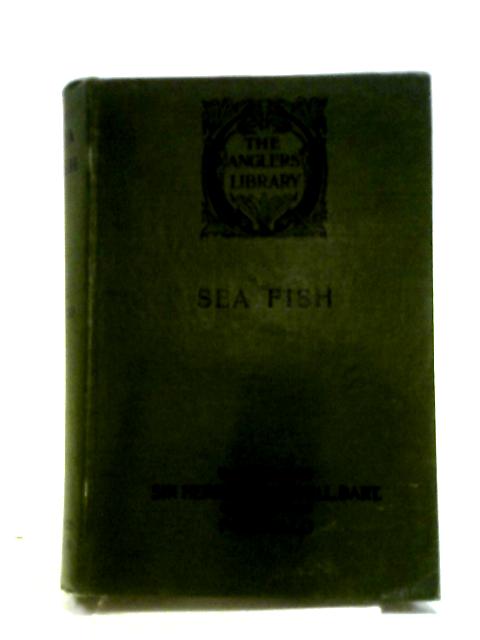 Sea Fish. An Account Of The Methods Of Angling As Practised On The English Coast, With Notes On The Capture Of The More Sporting Fishes In Continental, South African, And Australian Waters. By F G Aflalo