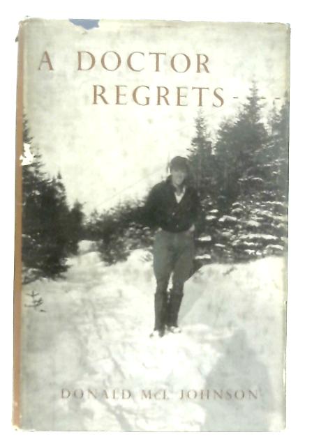 A Doctor Regrets par Donald McI. Johnson