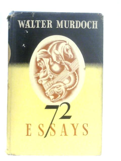 72 Essays, A Selection By Walter Murdoch